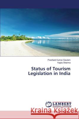 Status of Tourism Legislation in India Gautam Prashant Kumar                    Sharma Yogita 9783659502002 LAP Lambert Academic Publishing - książka