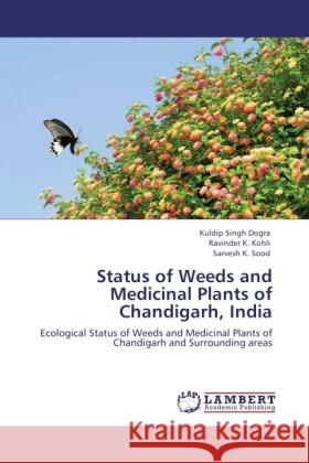 Status of Weeds and Medicinal Plants of Chandigarh, India Dogra, Kuldip Singh, Kohli, Ravinder K., Sood, Sarvesh K. 9783845474489 LAP Lambert Academic Publishing - książka