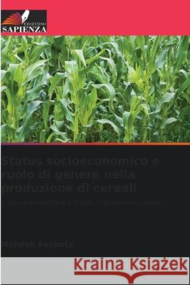 Status socioeconomico e ruolo di genere nella produzione di cereali Sapkota, Mahesh 9786208460952 Edizioni Sapienza - książka
