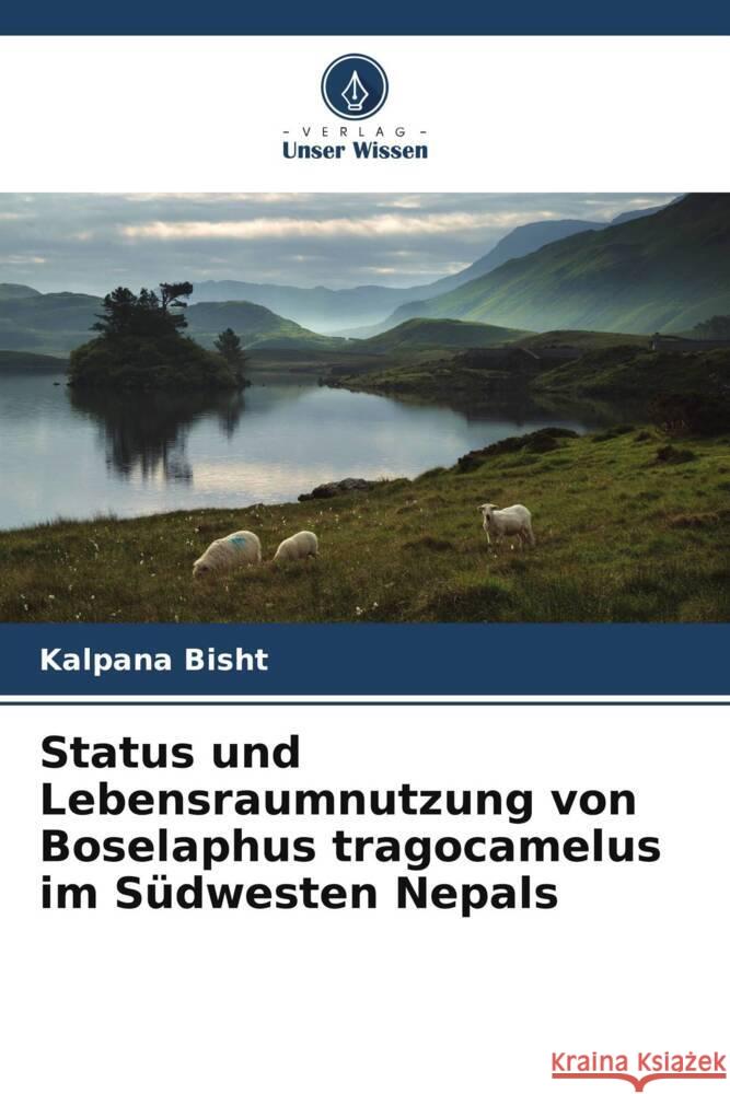 Status und Lebensraumnutzung von Boselaphus tragocamelus im Südwesten Nepals Bisht, Kalpana 9786209341243 Verlag Unser Wissen - książka
