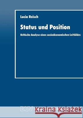 Status Und Position: Kritische Analyse Eines Sozioökonomischen Leitbildes Reisch, Lucia 9783824402311 Deutscher Universitatsverlag - książka