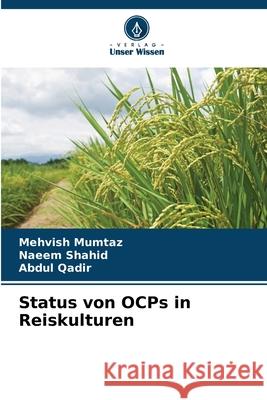 Status von OCPs in Reiskulturen Mumtaz, Mehvish, Shahid, Naeem, Qadir, Abdul 9786209208843 Verlag Unser Wissen - książka