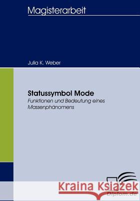 Statussymbol Mode: Funktionen und Bedeutung eines Massenphänomens Weber, Julia K. 9783836654821 Diplomica - książka