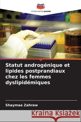 Statut androgénique et lipides postprandiaux chez les femmes dyslipidémiques Zahraw, Shaymaa 9786208766634 Editions Notre Savoir - książka