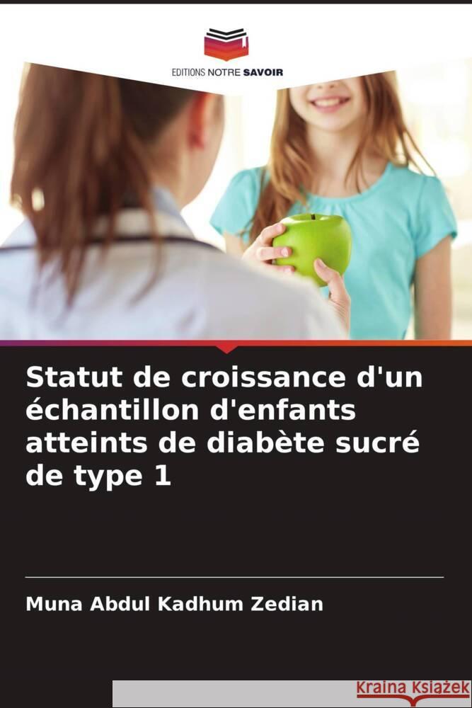 Statut de croissance d'un échantillon d'enfants atteints de diabète sucré de type 1 Abdul Kadhum Zedian, Muna, Hussein, Basim, Abed, Baqir Kareem 9786204796758 Editions Notre Savoir - książka
