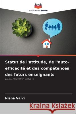 Statut de l'attitude, de l'auto-efficacité et des compétences des futurs enseignants Valvi, Nisha 9786209463907 Editions Notre Savoir - książka