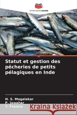 Statut et gestion des pêcheries de petits pélagiques en Inde Mogalekar, H. S., Jawahar, P., Francis, T. 9786136295831 Editions Notre Savoir - książka