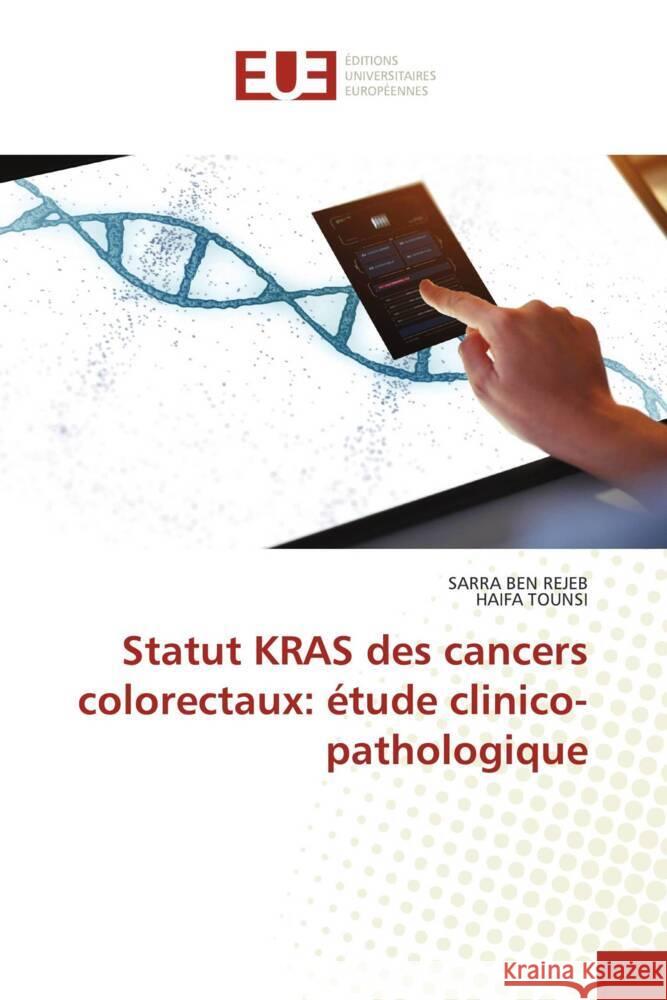 Statut KRAS des cancers colorectaux: étude clinico-pathologique BEN REJEB, SARRA, TOUNSI, Haifa 9786206693291 Éditions universitaires européennes - książka