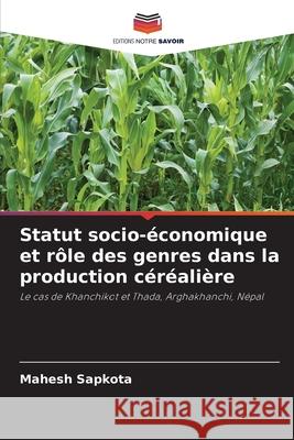 Statut socio-économique et rôle des genres dans la production céréalière Sapkota, Mahesh 9786208458393 Editions Notre Savoir - książka
