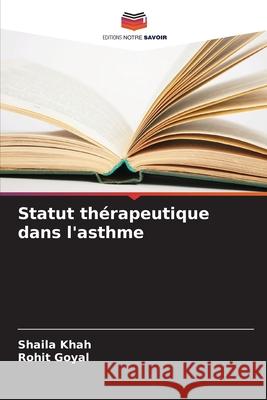 Statut thérapeutique dans l'asthme Khah, Shaila, Goyal, Rohit 9786209620751 Editions Notre Savoir - książka