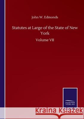 Statutes at Large of the State of New York: Volume VII John W Edmonds 9783752501483 Salzwasser-Verlag Gmbh - książka