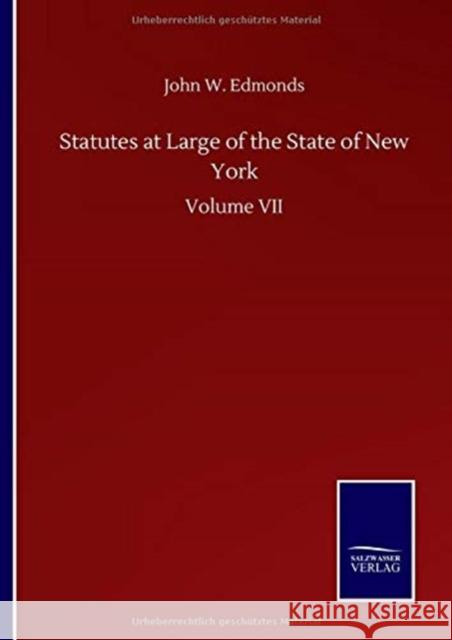 Statutes at Large of the State of New York: Volume VII John W Edmonds 9783752501490 Salzwasser-Verlag Gmbh - książka