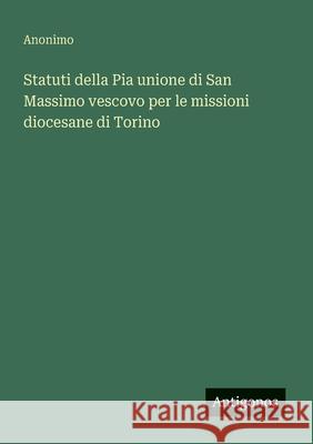Statuti della Pia unione di San Massimo vescovo per le missioni diocesane di Torino Anonimo 9783563210444 Antigonos Verlag - książka