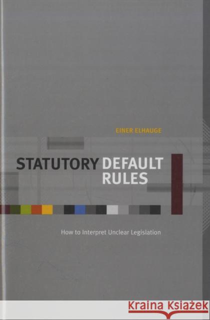 Statutory Default Rules: How to Interpret Unclear Legislation Elhauge, Einer 9780674024601 Harvard University Press - książka