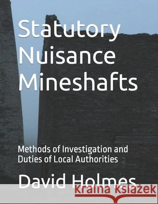 Statutory Nuisance Mineshafts: Methods of Investigation and Duties of Local Authorities Holmes, David 9798420180167 Independently published - książka