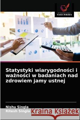 Statystyki wiarygodności i ważności w badaniach nad zdrowiem jamy ustnej Singla, Nishu 9786203629828 Wydawnictwo Nasza Wiedza - książka