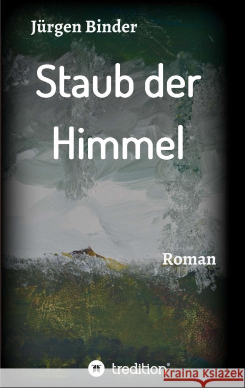 Staub der Himmel: Roman Binder, Jurgen 9783749770854 Tredition Gmbh - książka