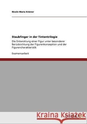 Staubfinger in der Tintentrilogie: Die Entwicklung einer Figur unter besonderer Berücksichtung der Figurenkonzeption und der Figurencharakteristik Krämer, Nicole Maria 9783640851492 Grin Verlag - książka