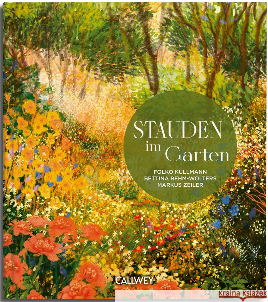 Stauden im Garten Rehm-Wolters, Bettina, Zeiler, Markus, Kullmann, Dr. Folko 9783766727947 Callwey - książka