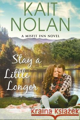 Stay A Little Longer Kait Nolan 9781648351068 Take the Leap Publishing - książka