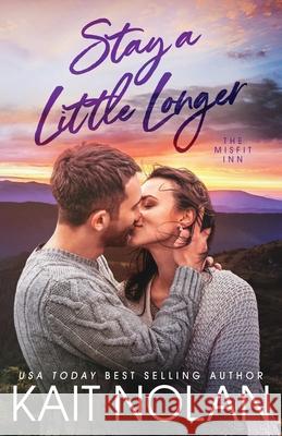 Stay A Little Longer Kait Nolan 9781648352140 Take the Leap Publishing - książka