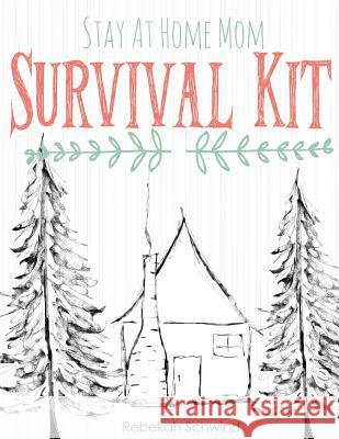 Stay At Home Mom Survival Kit: The Ultimate Collection of Printable Pages for Moms Rebekah Schwind 9781515190493 Createspace Independent Publishing Platform - książka