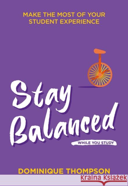 Stay Balanced While You Study: Make the Most of Your Student Experience Dominique Thompson 9781837963713 Trigger Publishing - książka