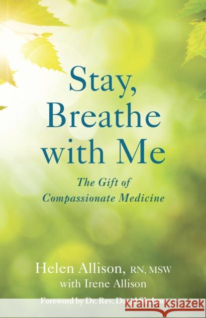 Stay, Breathe with Me: The Gift of Compassionate Medicine Helen Allison Irene Allison 9781631520624 She Writes PR - książka
