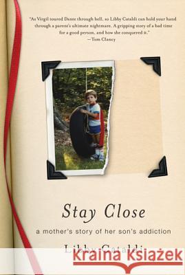 Stay Close: A Mother's Story of Her Son's Addiction Libby Cataldi 9780312638399 St. Martin's Griffin - książka