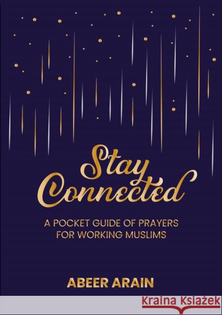 Stay Connected: A Pocket Guide of Prayers for Muslims Abeer Arain 9781847742322 Kube Publishing Ltd - książka