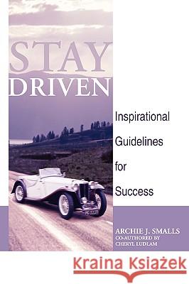 Stay Driven: Inspirational Guidelines for Success Smalls, Archie J., Sr. 9780595412549 iUniverse - książka