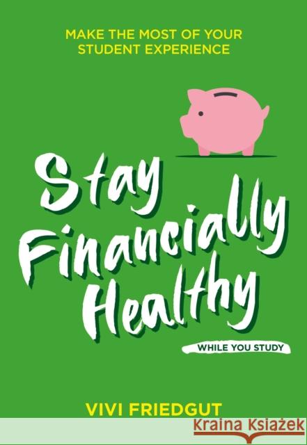 Stay Financially Healthy While You Study Vivi Friedgut 9781837963737 Trigger Publishing - książka