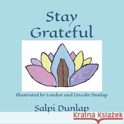 Stay Grateful London Dunlap Lincoln Dunlap Salpi Dunlap 9780578589817 Salpi Dunlap - książka