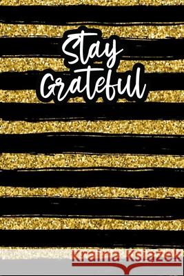 Stay Grateful: Positivity Journal Debra Brown Meredith Brown Jessica Nash 9781734145670 Ignium Press, LLC - książka