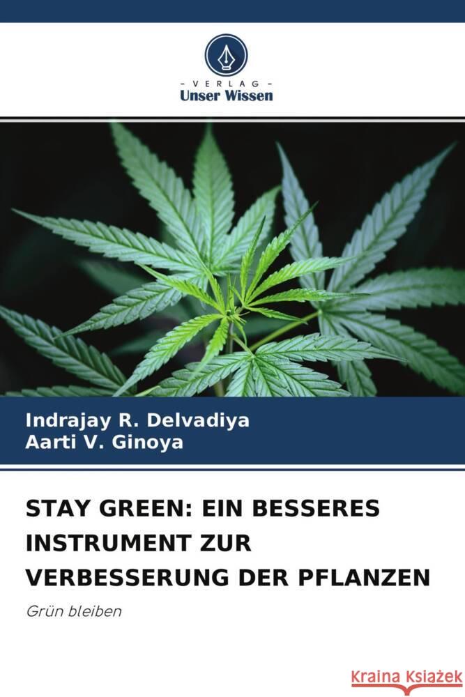 STAY GREEN: EIN BESSERES INSTRUMENT ZUR VERBESSERUNG DER PFLANZEN Delvadiya, Indrajay R., Ginoya, Aarti V. 9786204608877 Verlag Unser Wissen - książka