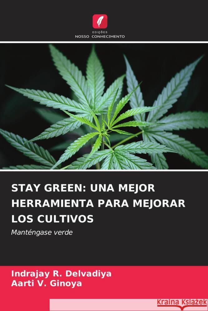 STAY GREEN: UNA MEJOR HERRAMIENTA PARA MEJORAR LOS CULTIVOS Delvadiya, Indrajay R., Ginoya, Aarti V. 9786204608884 Edições Nosso Conhecimento - książka