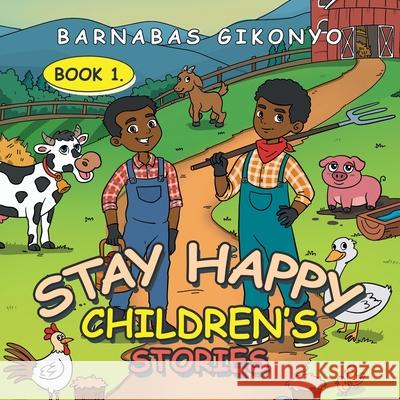 Stay Happy Children's Stories: Book 1. Barnabas Gikonyo 9781664188730 Xlibris Us - książka