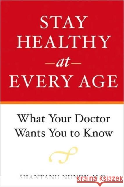 Stay Healthy at Every Age: What Your Doctor Wants You to Know Nundy, Shantanu 9780801893933 Johns Hopkins University Press - książka