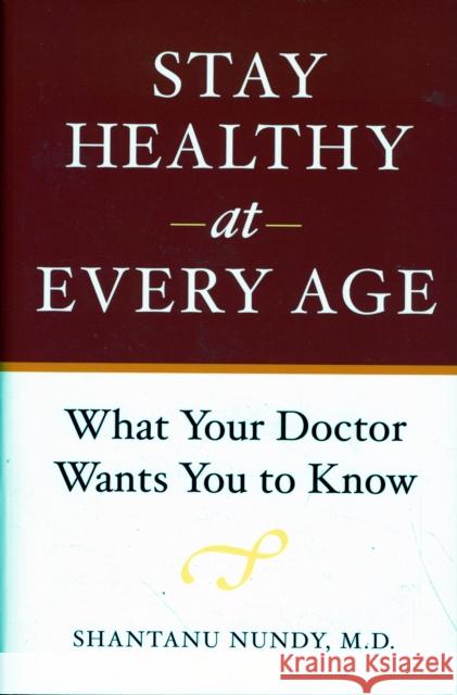 Stay Healthy at Every Age: What Your Doctor Wants You to Know Nundy, Shantanu 9780801893940 Johns Hopkins University Press - książka