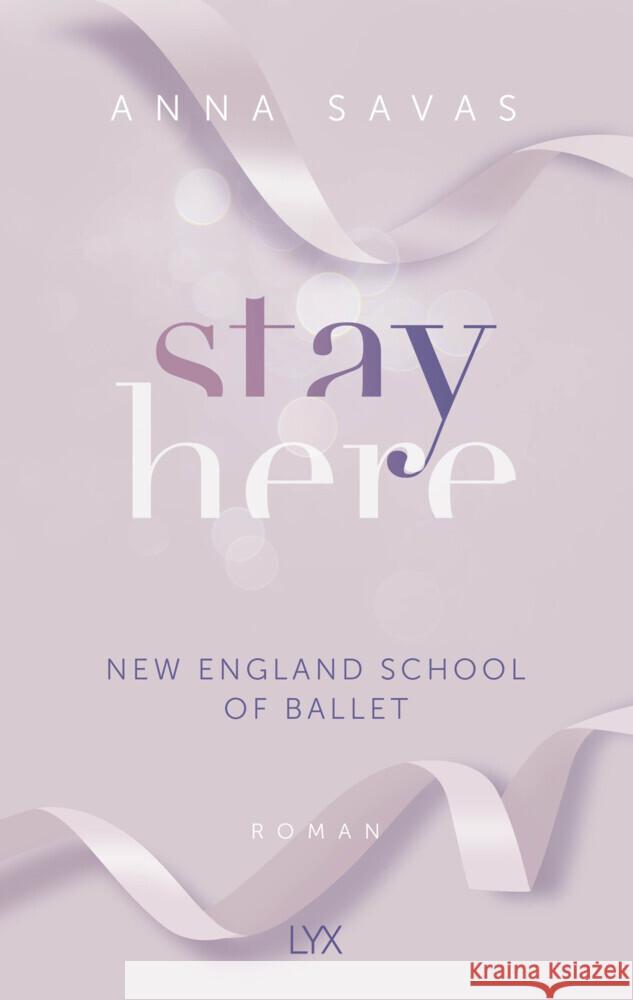 Stay Here - New England School of Ballet Savas, Anna 9783736319264 LYX - książka