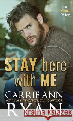 Stay Here With Me Carrie Ann Ryan 9781636953953 Carrie Ann Ryan - książka