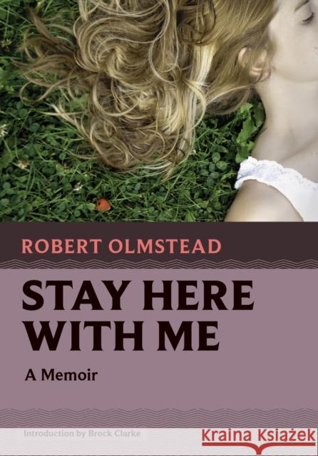 Stay Here with Me: A Memoir Robert Olmstead 9781567927795 David R. Godine Publisher Inc - książka