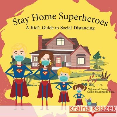 Stay Home Super Heroes: A Kid's Guide to Social Distancing Callie Silva Leonardo Silva 9781734998412 Blue Dog Media LLC - książka