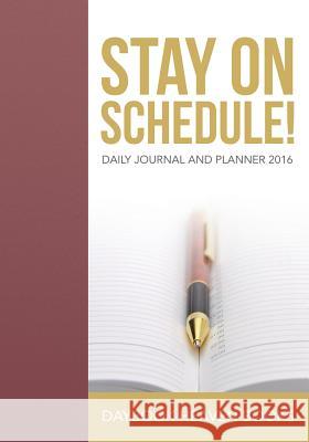 Stay on Schedule! Daily Journal and Planner 2016 Daybook Heaven Books 9781683231554 Daybook Heaven Books - książka