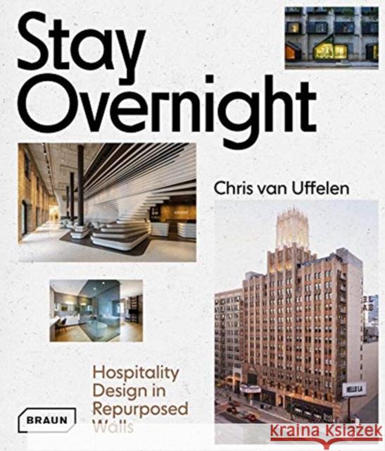 Stay Overnight: Hospitality Design in Repurposed Spaces Van Uffelen, Chris 9783037682449 Braun - książka