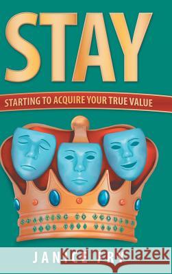 Stay: Starting to Acquire Your True Value Janice Fry 9781973654186 WestBow Press - książka