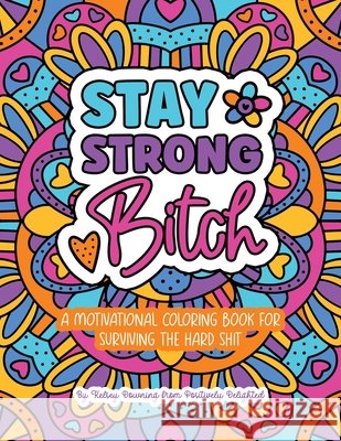 Stay Strong Bitch: A Motivational Coloring Book For Surviving The Hard Sh*t Downing, Kelsey 9798991400664 Kelsey Downing - książka