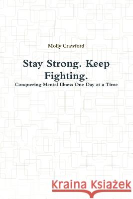 Stay Strong. Keep Fighting. Molly Crawford 9781365794445 Lulu.com - książka