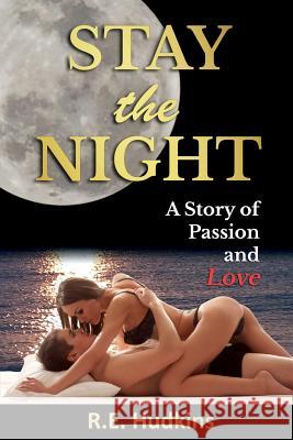 Stay the Night: A Story of Passion and Love R. E. Hudkins 9781499503678 Createspace - książka