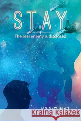 Stay: The real enemy is disclosed Newbegin, Ian 9781503501430 Xlibris Corporation - książka